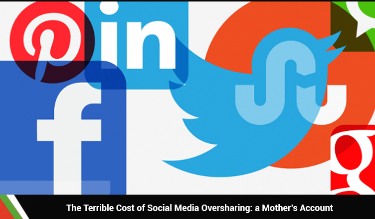 The Terrible Cost of Social Media Oversharing: a Mother’s Account