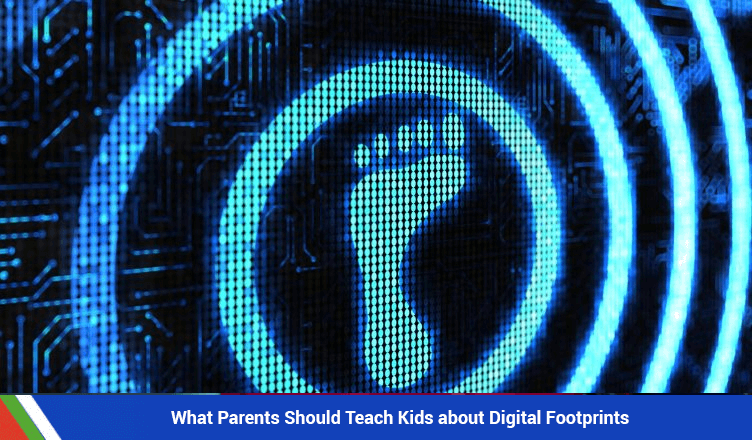 What Parents Should Teach Kids about Digital Footprints