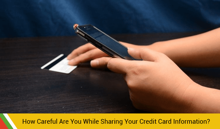 How Careful Are You While Sharing Your Credit Card Information?