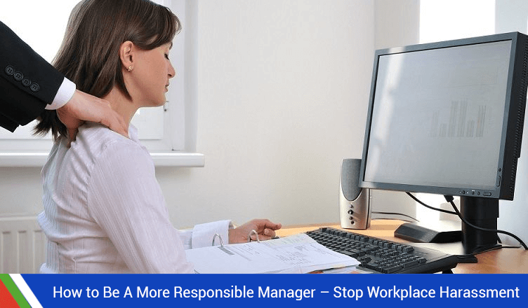 How to Be A More Responsible Manager – Stop Workplace Harassment