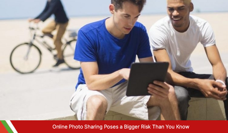 Online Photo Sharing Poses a Bigger Risk Than You Know
