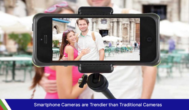 Smartphone Cameras are Trendier than Traditional Cameras