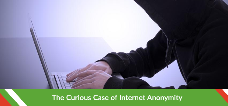 The Curious Case of Internet Anonymity