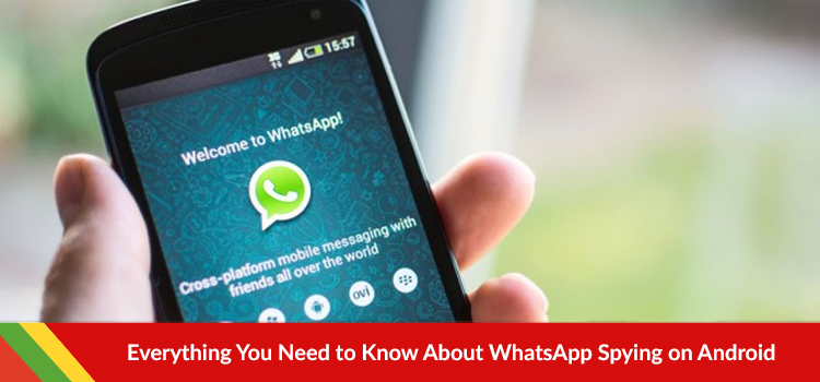 Everything You Need to Know About WhatsApp Spying on Android