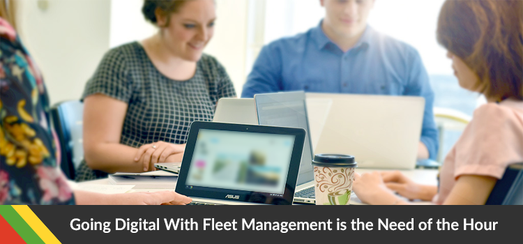 Going Digital With Fleet Management is the Need of the Hour