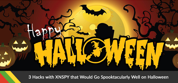 3 Hacks with XNSPY that Would Go Spooktacularly Well on Halloween