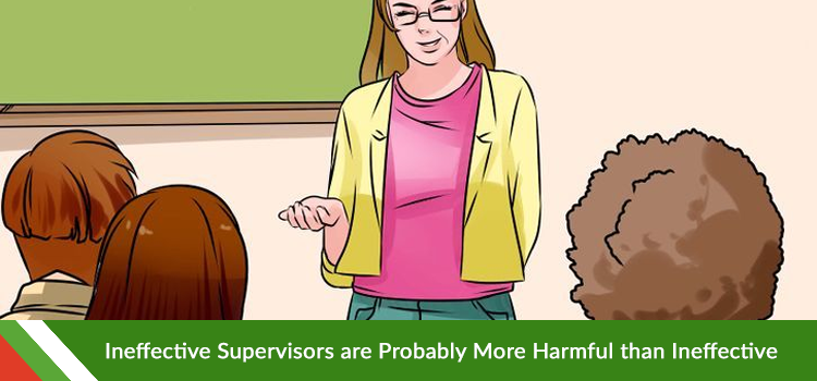 Ineffective Supervisors are More Harmful