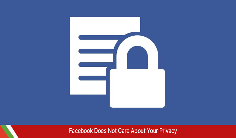 Facebook Does Not Care About Your Privacy