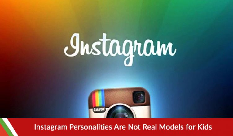 Instagram Personalities Are Not Real Models for Kids