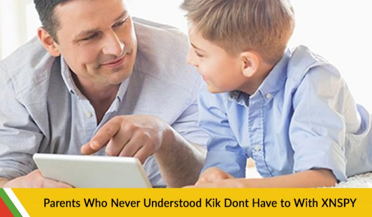 Parents Who Never Understood Kik Don’t Have To With XNSPY