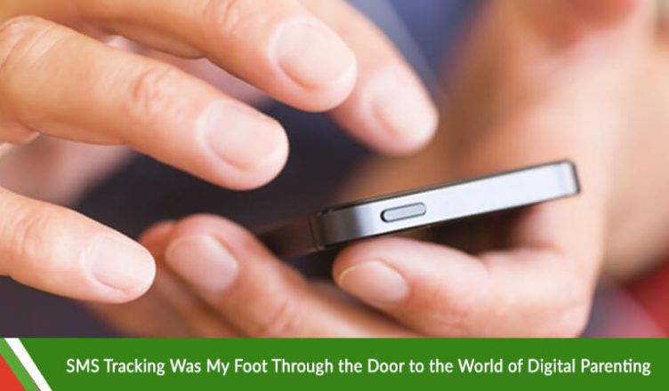 SMS Tracking Was My Foot Through the Door to the World of Digital Parenting
