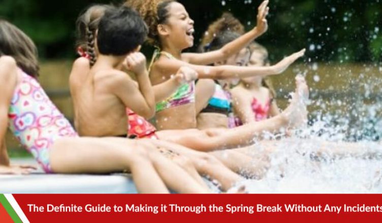 The Definite Guide to Making it Through the Spring Break Without Any Incidents