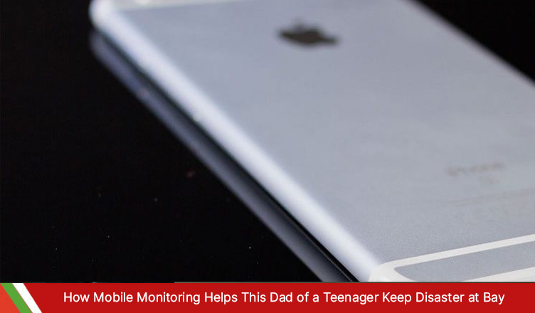 Mobile Monitoring Helps This Dad of a Teenager