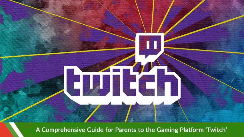 A Comprehensive Guide for Parents to the Gaming Platform ‘Twitch’