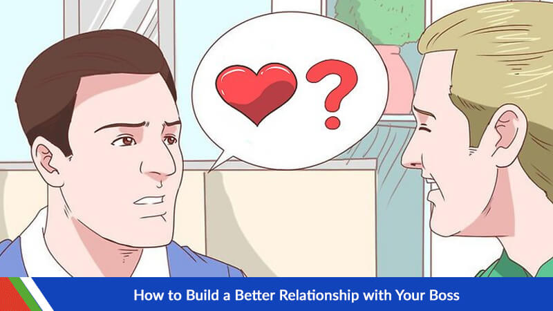 How to Build a Better Relationship with Your Boss