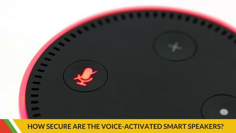 HOW SECURE ARE THE VOICE-ACTIVATED SMART SPEAKERS?