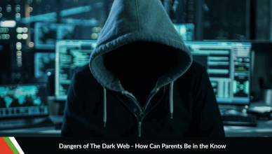 Dangers of the Dark Web - How Can Parents Be In The Know