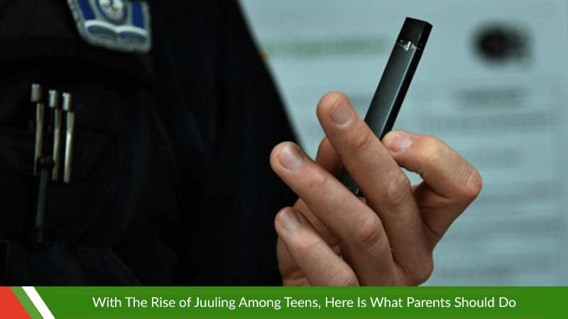 With The Rise of Juuling Among Teens, Here Is What Parents Should Do