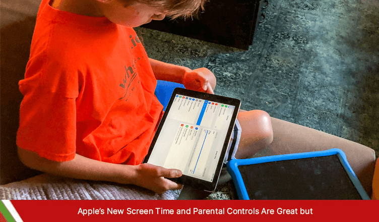 Apple’s New Screen Time and Parental Controls Are Great but…