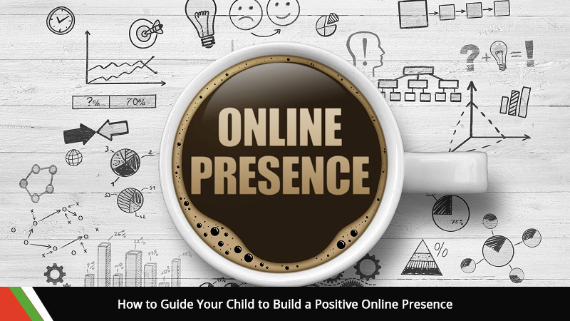 How to Guide Your Child to Build a Positive Online Presence