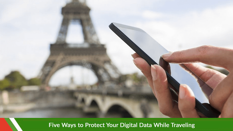 Five Ways to Protect Your Digital Data While Traveling