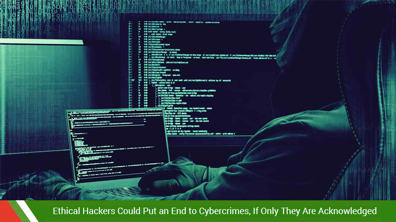 Ethical Hackers Could Put an End to Cybercrimes, If Only They Are Acknowledged