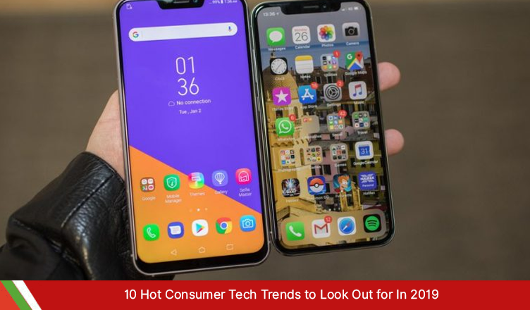 10 Hot Consumer Tech Trends to Look Out for In 2019