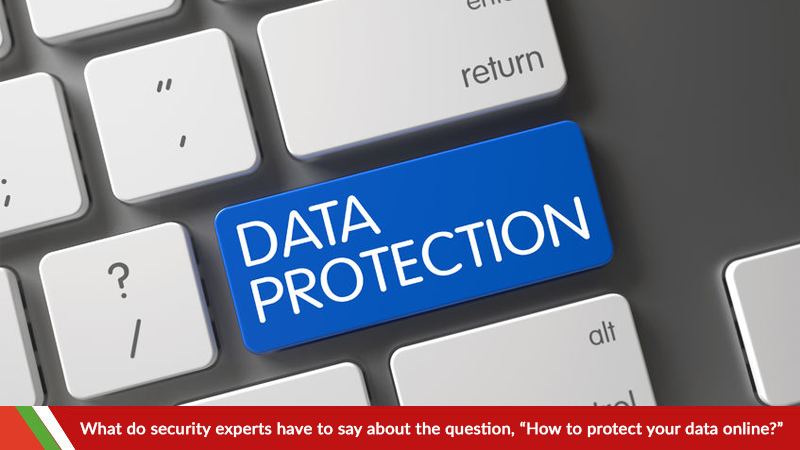 What do security experts have to say about the question, “How to protect your data online?”