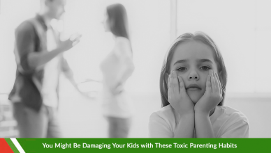 Damaging Your Kids with These Toxic Parenting Habits