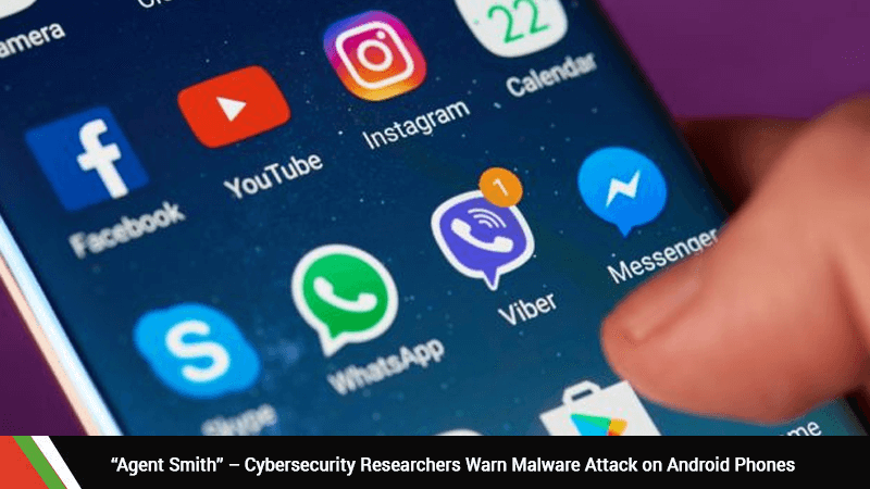 “Agent Smith” – Cybersecurity Researchers Warn Malware Attack on Android Phones