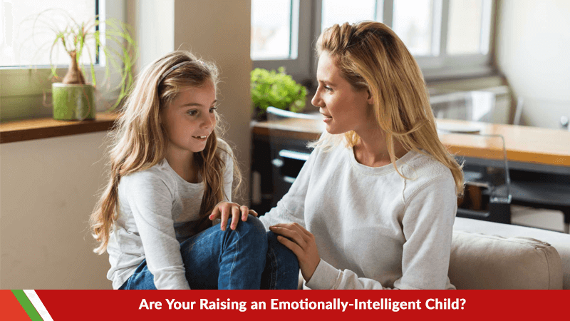 Are Your Raising an Emotionally-Intelligent Child?