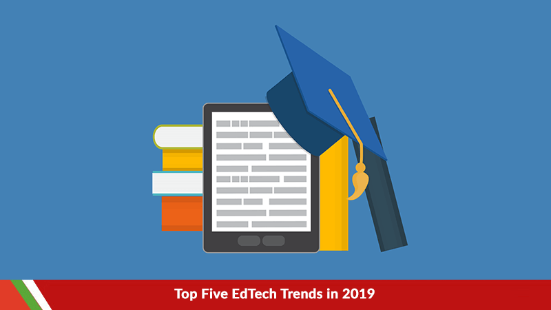 Top Five EdTech Trends in 2019