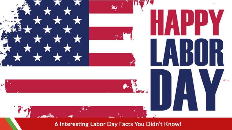 6 Interesting Labor Day Facts You Didn’t Know!