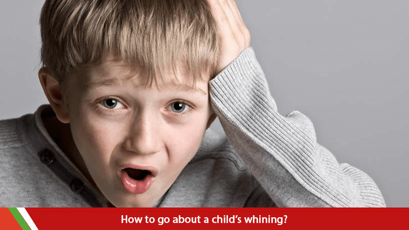 How to go about a child’s whining?