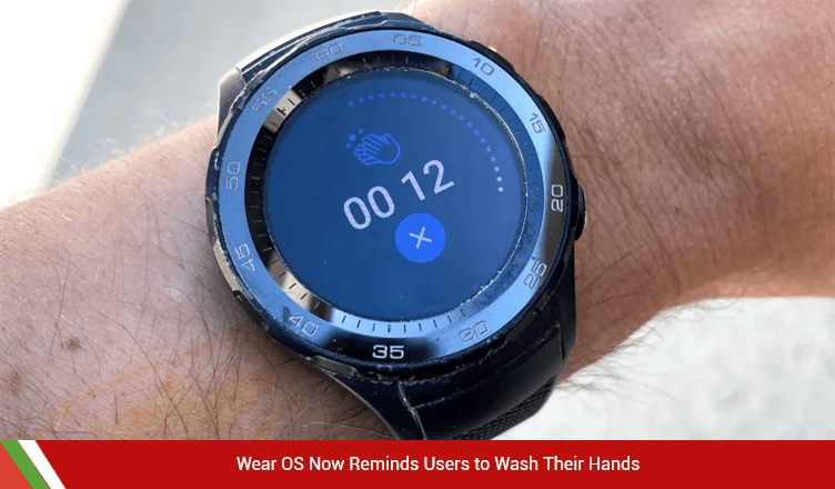 Wear OS Now Reminds Users to Wash Their Hands