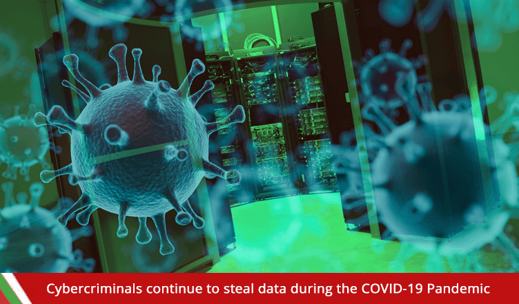 Cybercriminals continue to steal data during the COVID-19 Pandemic
