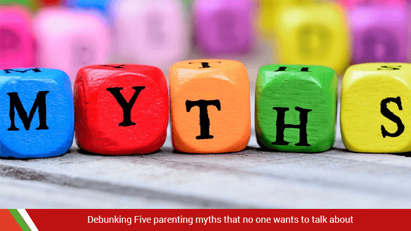 Debunking Five parenting myths that no one wants to talk about