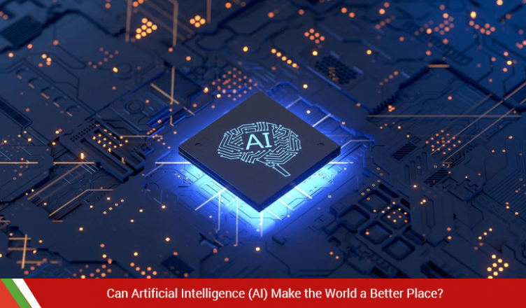 Can Artificial Intelligence (AI) Make the World a Better Place?