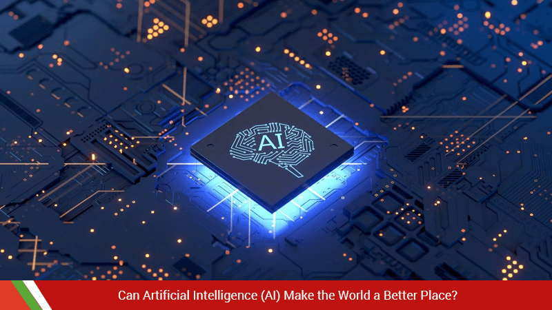 Can Artificial Intelligence (AI) Make the World a Better Place?