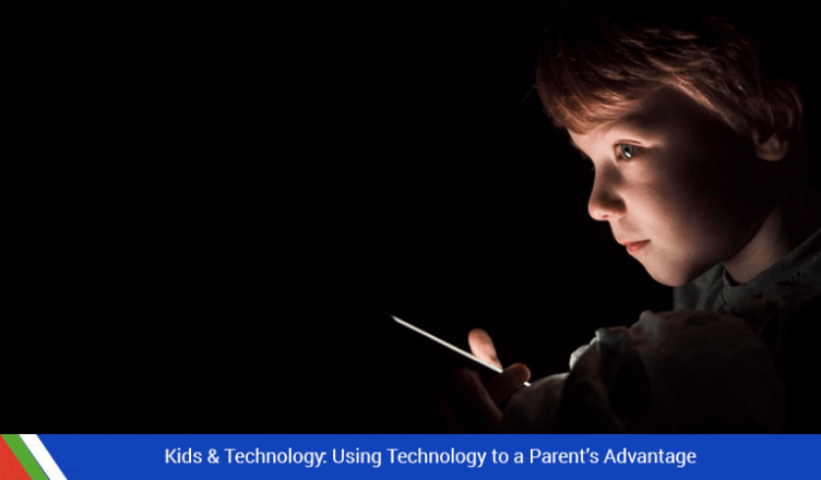 Kids & Technology: Using Technology to a Parent’s Advantage