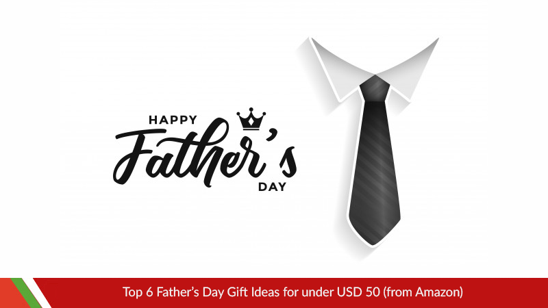 Top 6 Father’s Day Gift Ideas for under USD 50 (from Amazon)