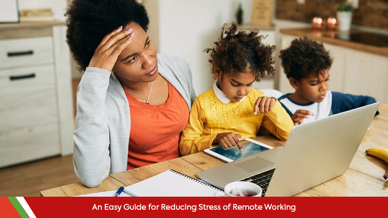 An Easy Guide for Reducing Stress of Remote Working