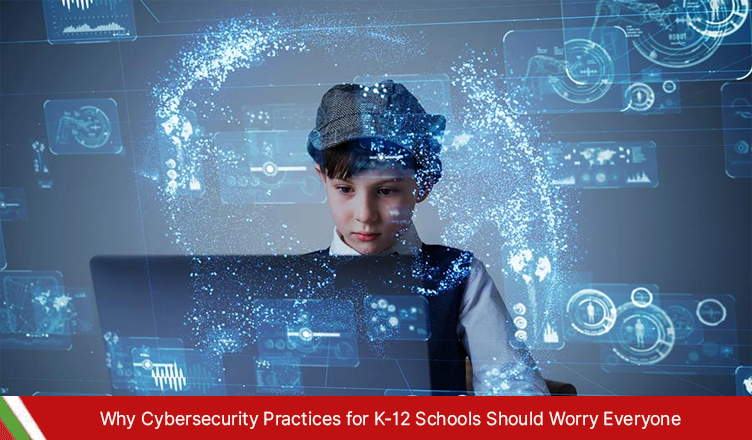 Why Cybersecurity Practices for K-12 Schools Should Worry Everyone