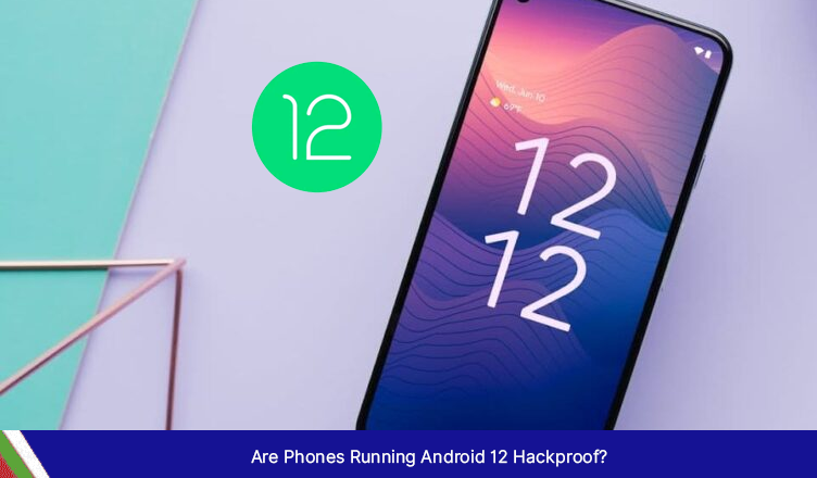 How secure is Android 12?