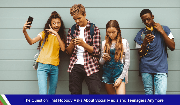 The Question That Nobody Asks Anymore About Kids and Social Media