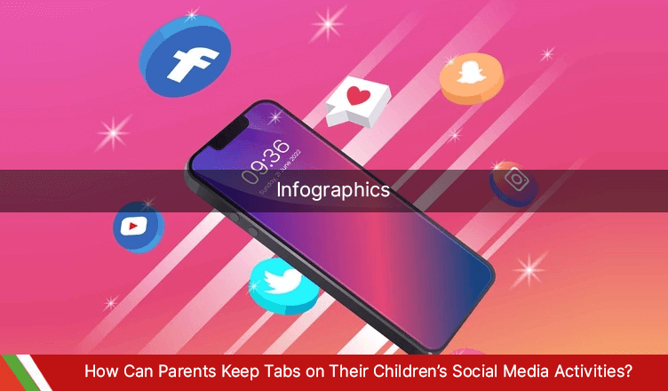 How Can Parents Keep Tabs on Their Children’s Social Media Activities?