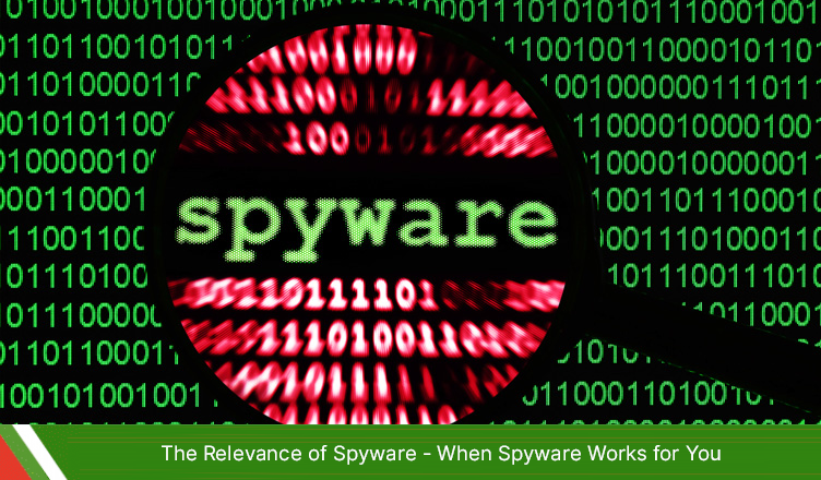 The Relevance of Spyware—When Spyware Works for You