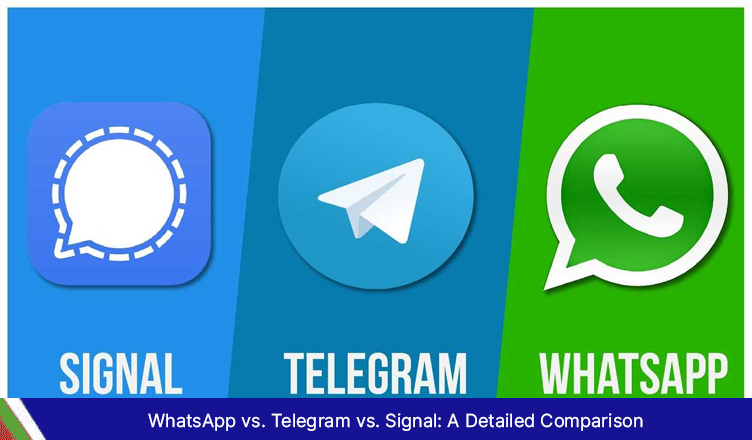 WhatsApp vs. Telegram vs. Signal: A Detailed Comparison