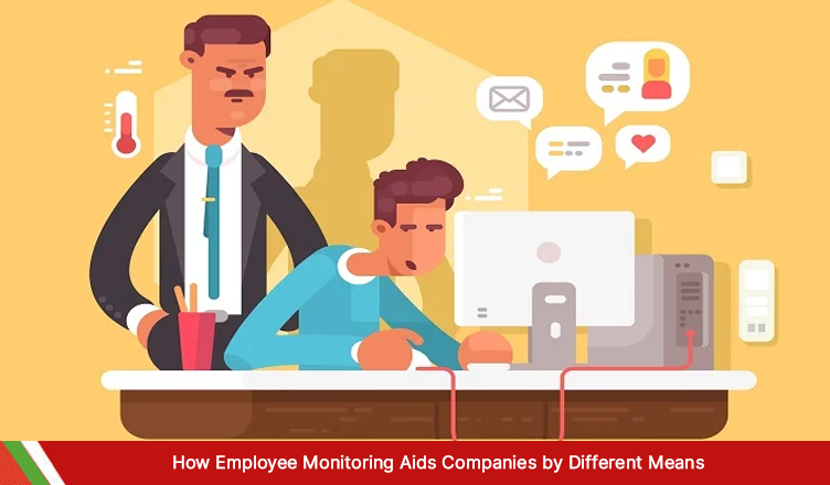 How Employee Monitoring Aids Companies by Different Means?
