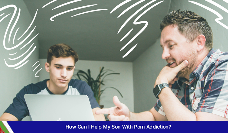 How Can I Help My Son With Porn Addiction?